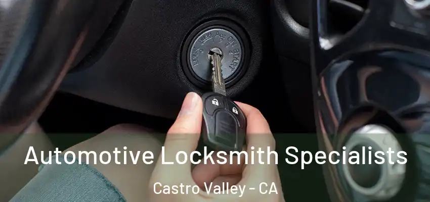Automotive Locksmith Specialists Castro Valley - CA