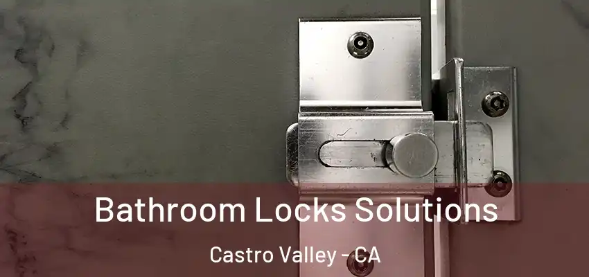  Bathroom Locks Solutions Castro Valley - CA