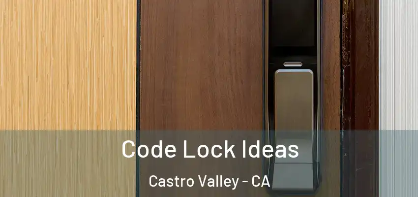  Code Lock Ideas Castro Valley - CA