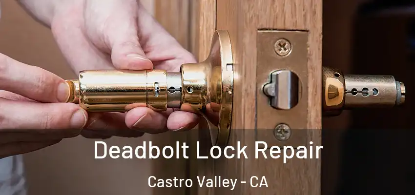  Deadbolt Lock Repair Castro Valley - CA