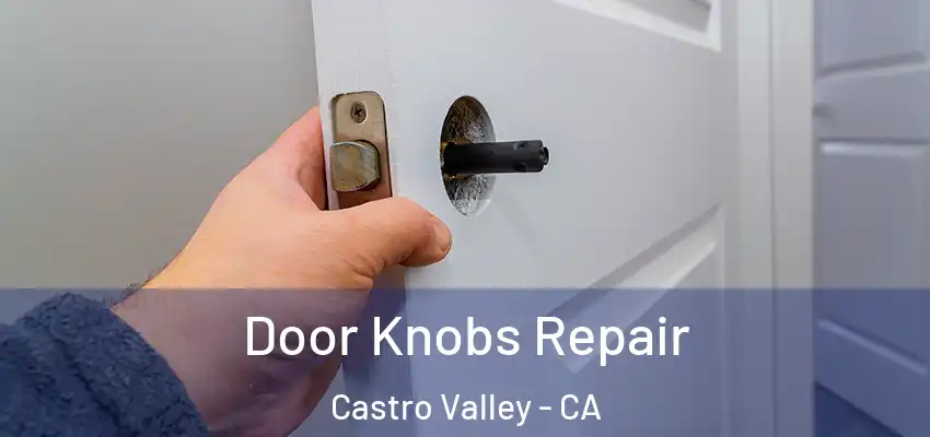  Door Knobs Repair Castro Valley - CA