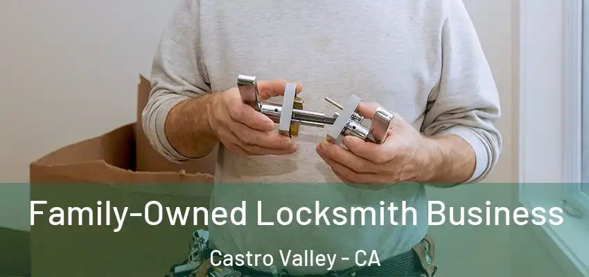  Family-Owned Locksmith Business Castro Valley - CA