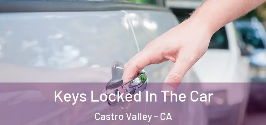  Keys Locked In The Car Castro Valley - CA