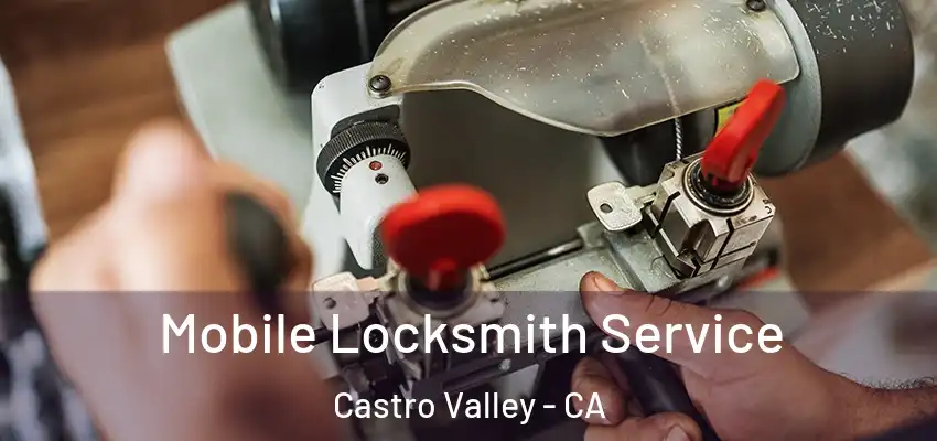  Mobile Locksmith Service Castro Valley - CA