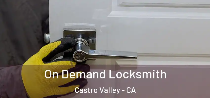 On Demand Locksmith Castro Valley - CA