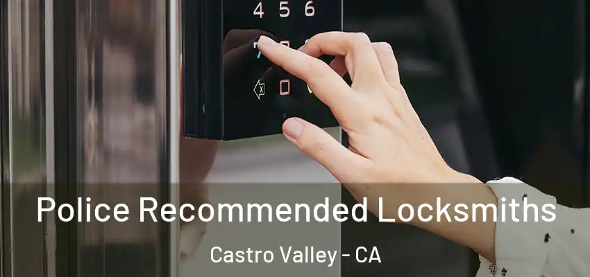  Police Recommended Locksmiths Castro Valley - CA